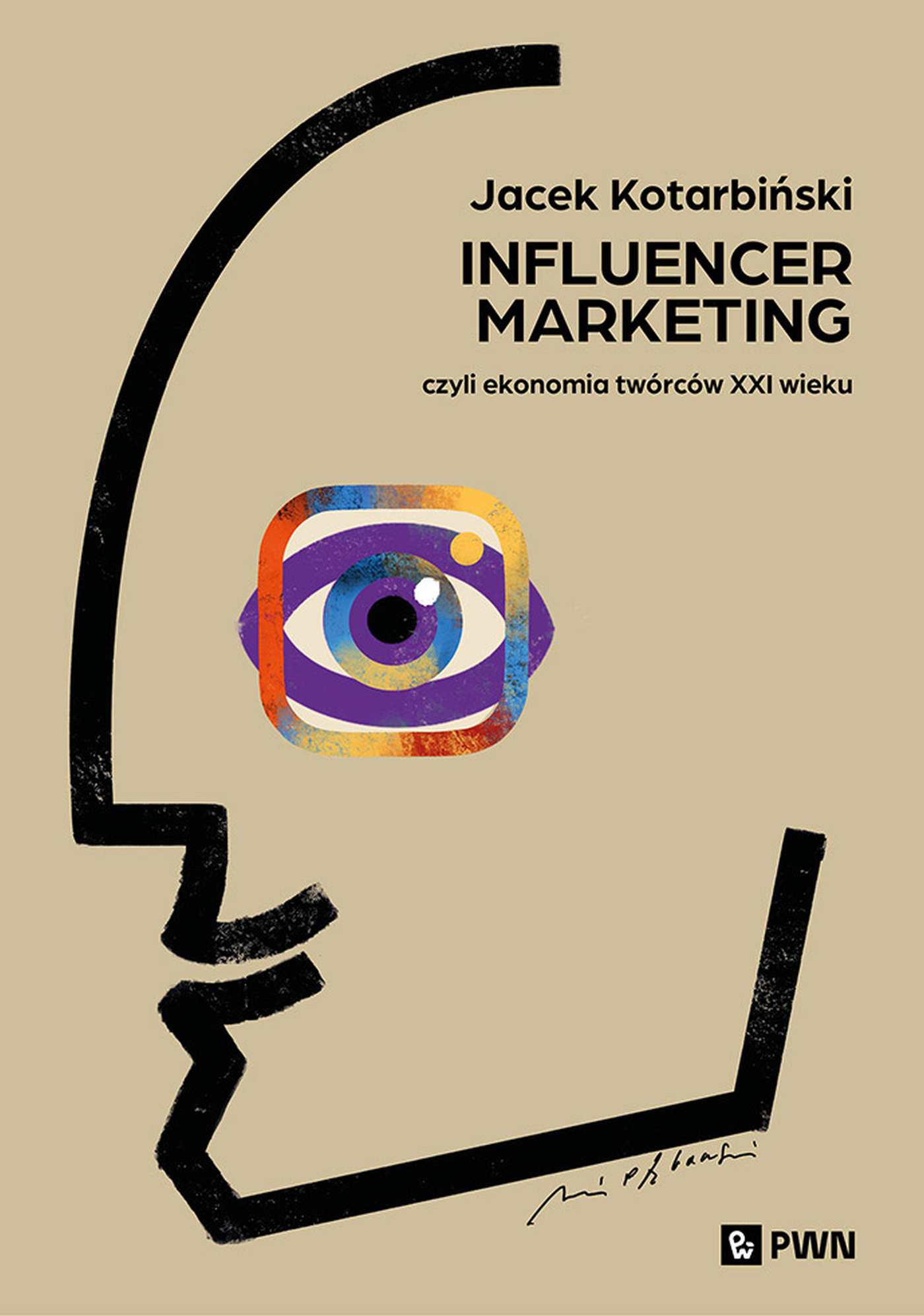 Influencer marketing. Czyli twórców XXI wieku – Klucz do sukcesu w nowoczesnym marketingu