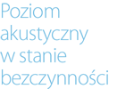 Poziom akustyczny w stanie bezczynności