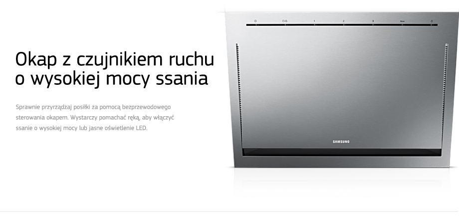 Okap z czujnikiem ruchu o wysokiej mocy ssania
Sprawnie przyrządzaj posiłki za pomocą bezprzewodowego sterowania okapem. Wystarczy pomachać ręką, aby włączyć ssanie o wysokiej mocy lub jasne oświetlenie LED.