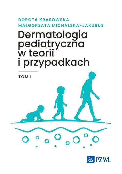 PZWL Dermatologia pediatryczna w teorii i przypadkach Tom 1 – Kompleksowy przewodnik po chorobach skóry u dzieci