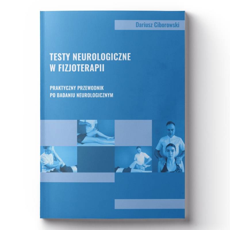 Testy neurologiczne w fizjoterapii – Praktyczny przewodnik po badaniu neurologicznym