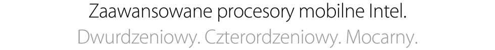 Zaawansowane procesory mobilne Intel. Dwurdzeniowy. Czterordzeniowy. Mocarny.