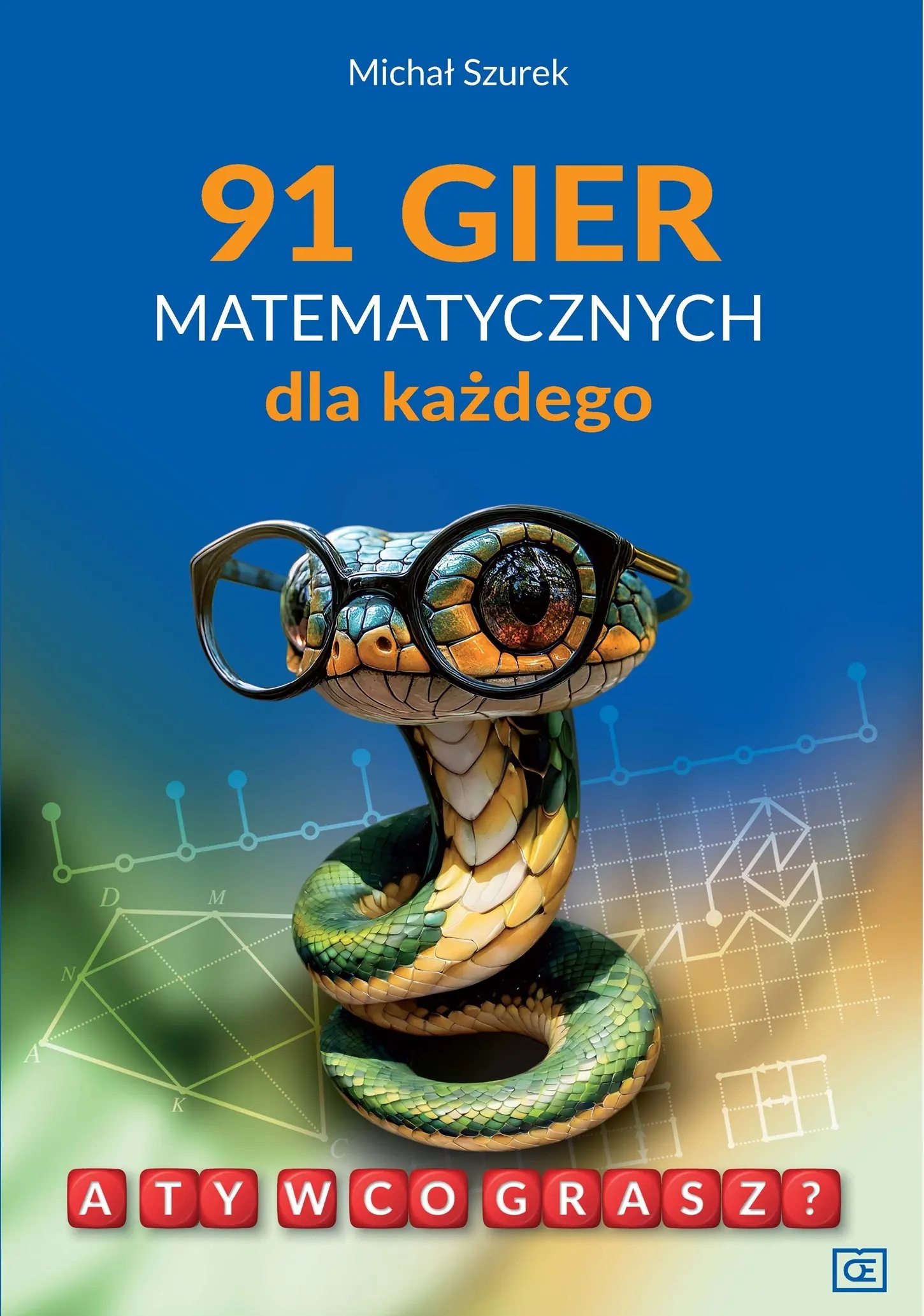 91 gier matematycznych dla każdego – Fascynująca podróż w świat matematyki