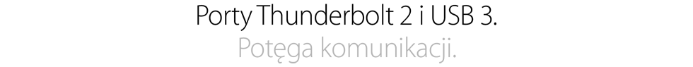 Porty Thunderbolt i USB 3.  Potęga komunikacji.