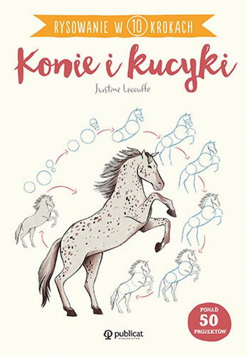 Rysowanie w 10 krokach. Konie i kucyki – Twoja przygoda z rysowaniem