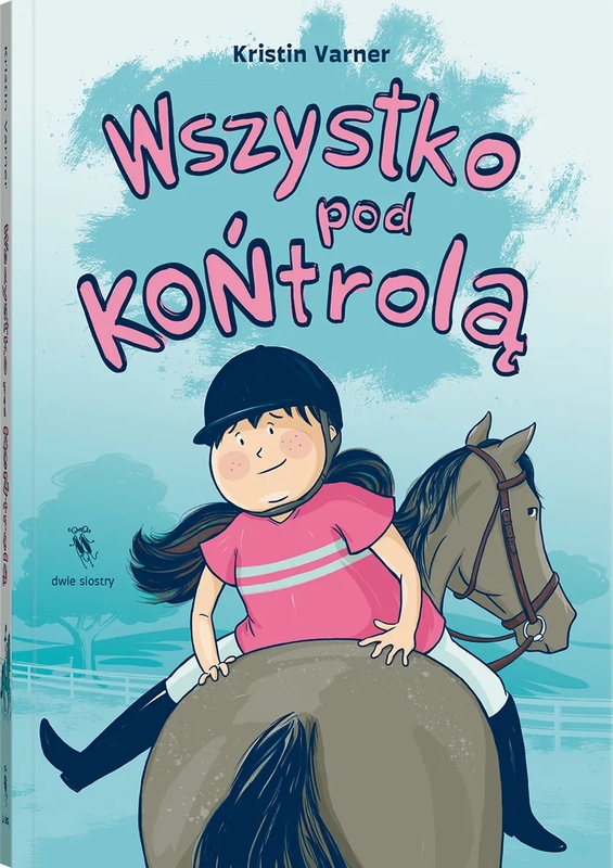 Wszystko pod KOŃtrolą – Pasjonująca opowieść o dorastaniu i jeździectwie