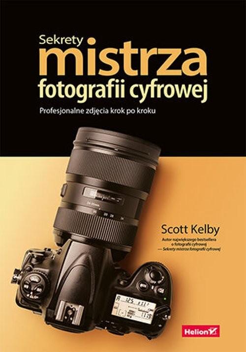 Scott Kelby Sekrety mistrza fotografii – Odkryj sztukę profesjonalnego fotografowania