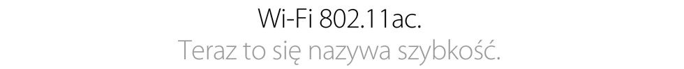 Wi‑Fi 802.11ac. Teraz to się nazywa szybkość.