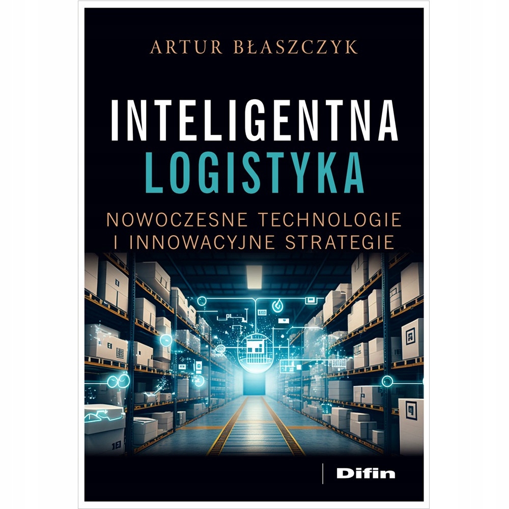 Inteligentna logistyka – Nowoczesne technologie i innowacyjne strategie