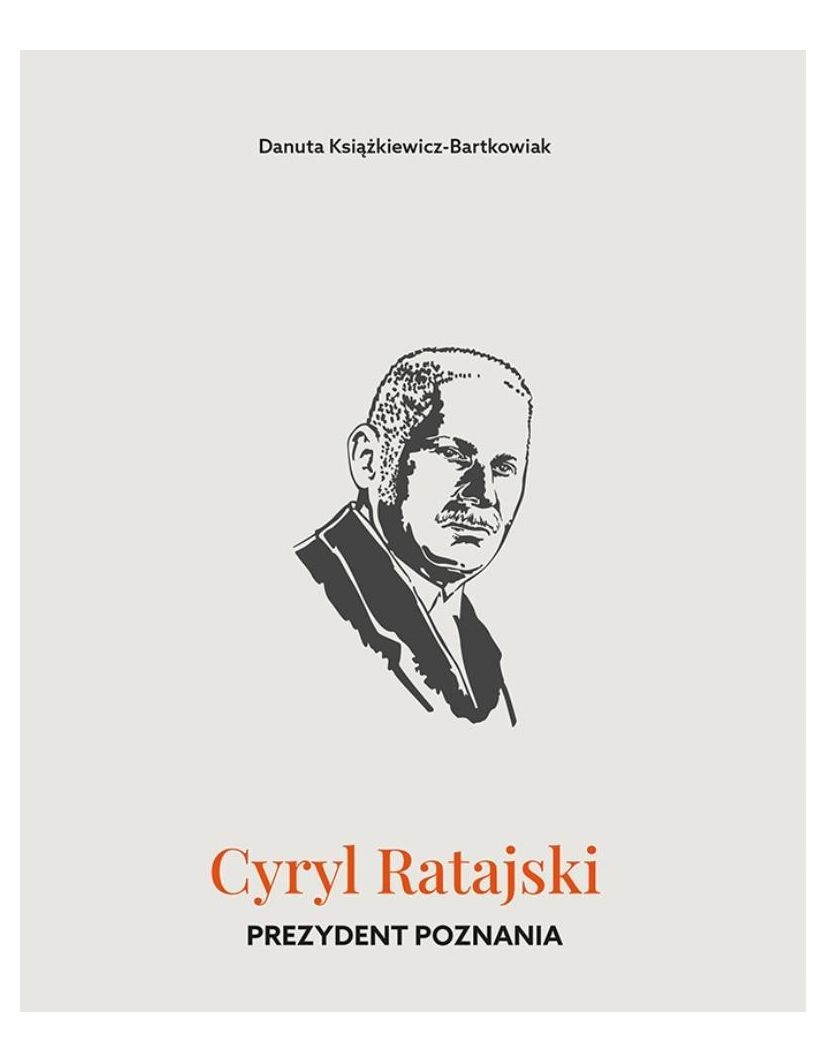 Cyryl Ratajski. Prezydent Poznania – Legenda Poznania
