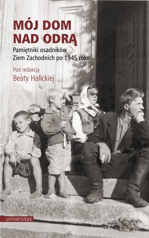 Mój dom nad Odrą – Pamiętniki osadników Ziem Zachodnich po 1945 roku
