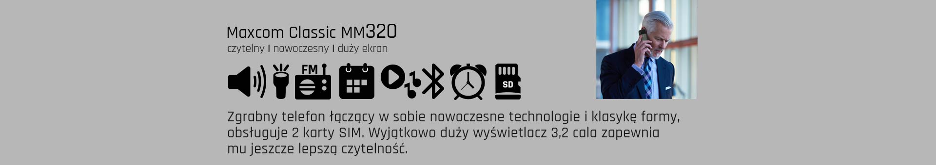Zgrabny telefon łączący w sobie nowoczesne technologie i klasykę formy, obsługuje 2 karty SIM. Wyjątkowo duży wyświetlacz 3,2 cala zapewnia mu jeszcze lepszą czytelność.