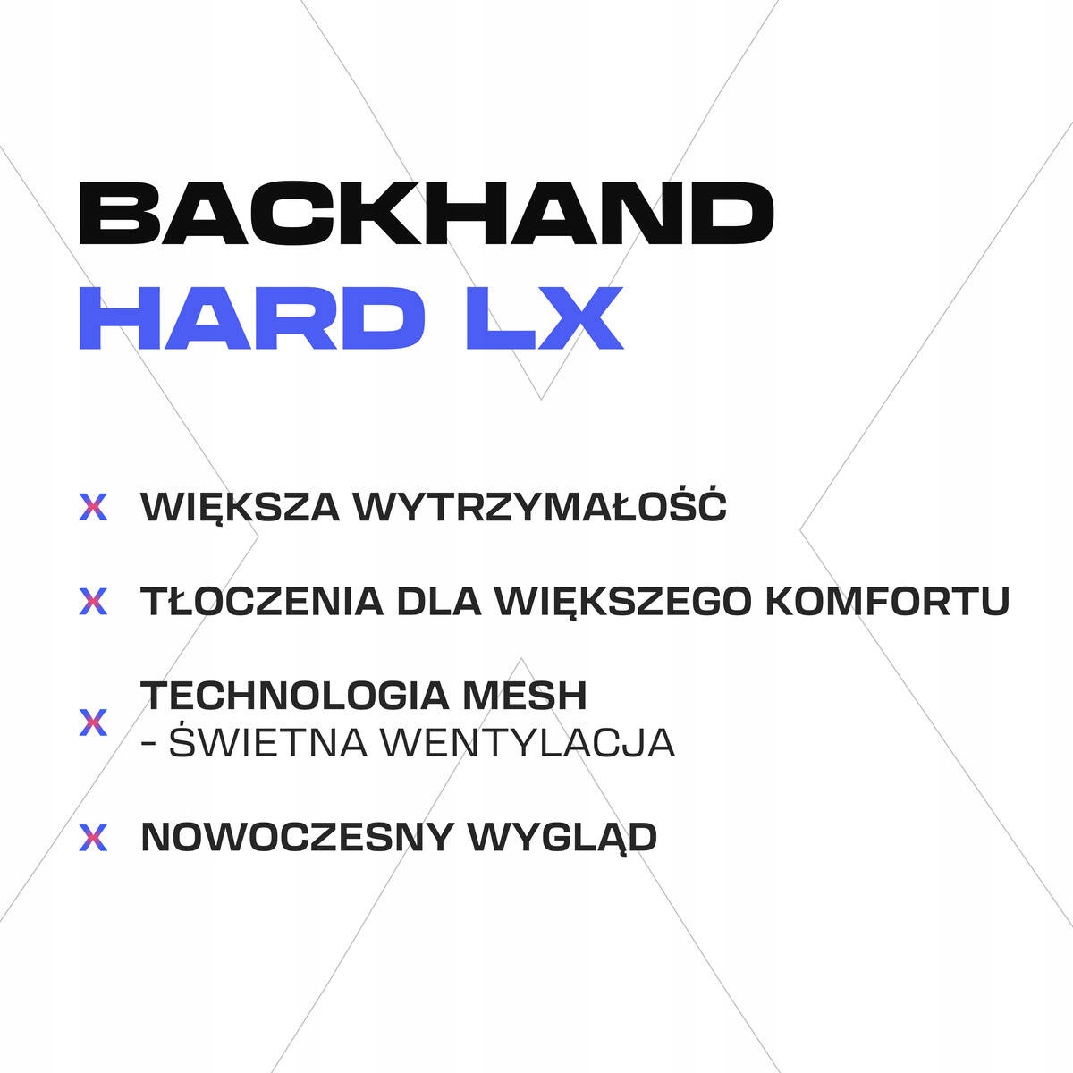 Wytrzymały backhand Hard LX z doskonałą wentylacją