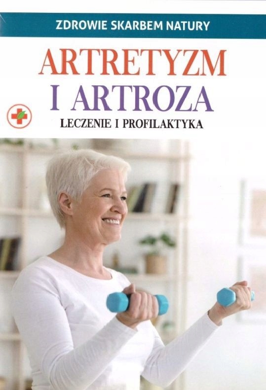 Zdrowie skarbem natury. Artretyzm i artroza – Twoja droga do lepszego zdrowia