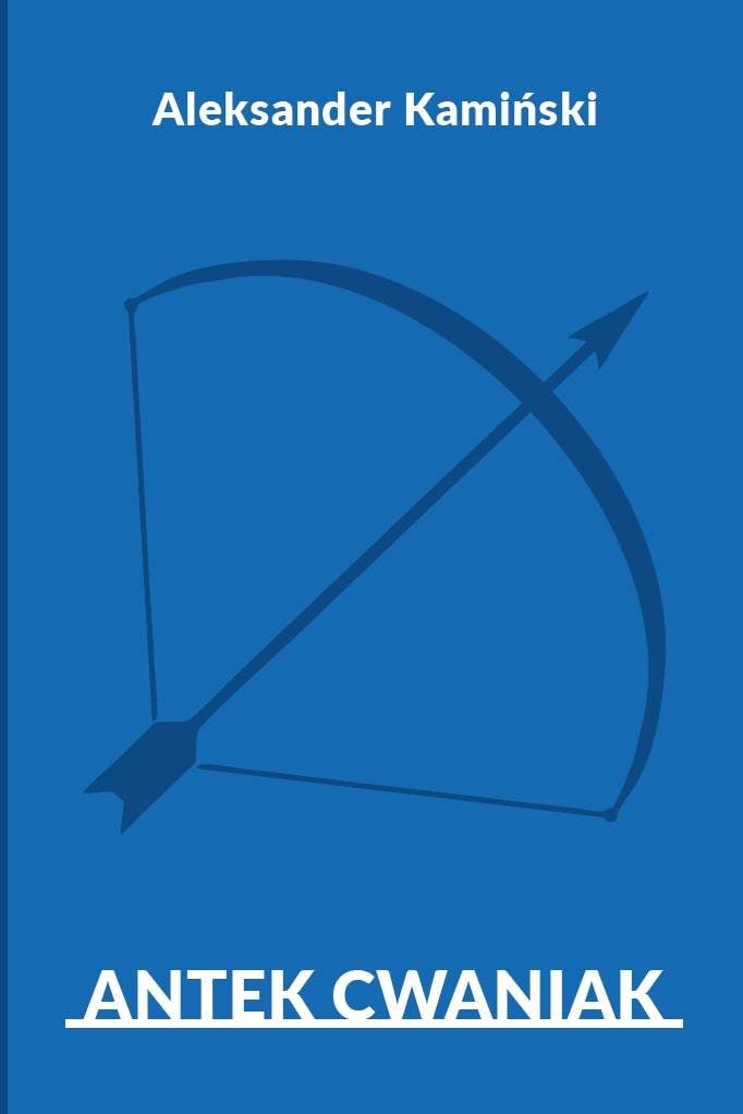 Antek Cwaniak – Klasyka literatury zuchowej autorstwa Aleksandra Kamińskiego