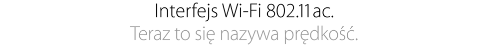 Nawet trzykrotnie szybsze Wi-Fi. 802.11ac. To się nazywa prędkośc'.