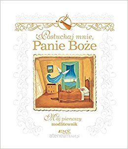 Posłuchaj mnie, Panie Boże. Mój pierwszy modlitew. (188298)