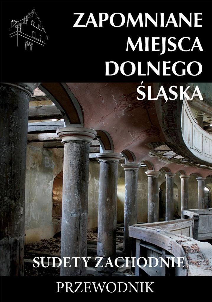 Zapomniane miejsca Dolnego Śląska cz.1