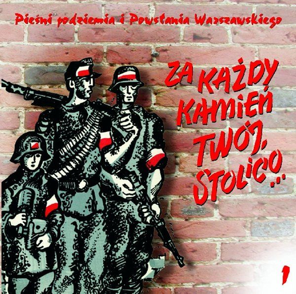V/A - Pieśni Podziemia I Powstania Warszawskiego 1 - Za Każdy Kamień Twój Stolico