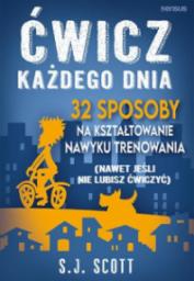  Ćwicz każdego dnia. 32 sposoby na kształtowanie...