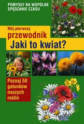 Mój pierwszy przewodnik. Jaki to kwiat? - 194553