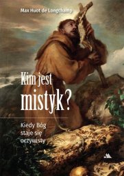  Jokomisiada Kim jest mistyk? Kiedy Bóg staje się oczywisty