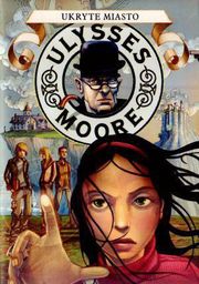 Ulysses Moore 7. Ukryte miasto