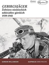  Gebirgsjager. Żołnierz niemieckich oddziałów górskich 1939-1945