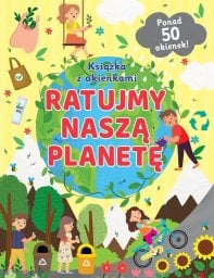 Ratujmy naszą planetę. Książka z okienkami