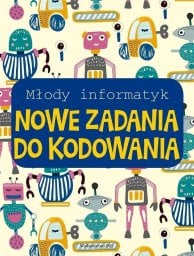 Młody informatyk. Nowe zadania do kodowania