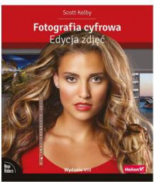 Fotografia cyfrowa. Edycja zdjęć. Wydanie VIII