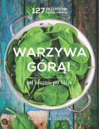 Warzywa górą. Od korzeni po liście