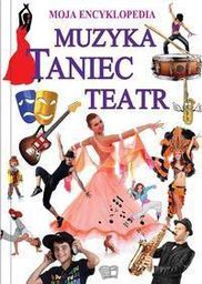Moja Encyklopedia. Muzyka. Taniec. Teatr