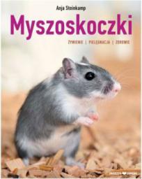 Myszoskoczki. Żywienie, pielęgnacja, zdrowie