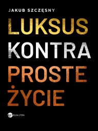 Wielka Litera Luksus kontra proste życie