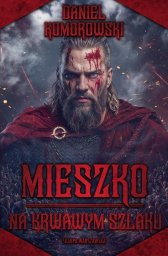 Mieszko. Na krwawym szlaku