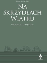 Na skrzydłach wiatru. żaglowce bez tajemnic