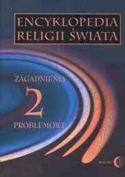 Encyklopedia religii świata T.2 Zagadnienia...