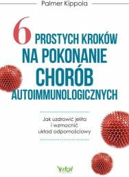 6 prostych kroków na pokonanie chorób autoimmunol.