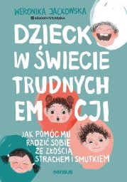 Sensus Dziecko w świecie trudnych emocji. Jak pomóc mu...