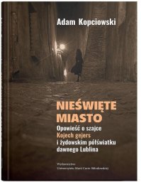 UMCS Nieświęte miasto. Opowieść o szajce Kojech...