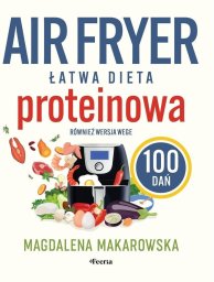 Frytkownica beztłuszczowa Feeria Air fryer. Łatwa dieta proteinowa