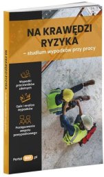 Wiedza i Praktyka Na krawędzi ryzyka - studium wypadków przy pracy