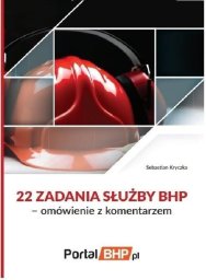 Wiedza i Praktyka 22 zadania służby BHP - omówienie z komentarzem