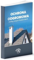 Wiedza i Praktyka Ochrona odgromowa według nowych Polskich Norm