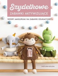 Almapress Szydełkowanie. Zabawki aktywizujące