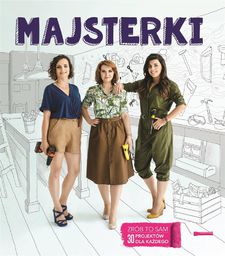 Majsterki. ZRÓB TO SAM. 30 projektów dla każdego