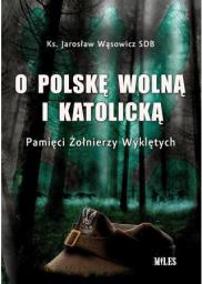  O Polskę Wolną I Katolicką. Pamięci Żołnierzy (283962)