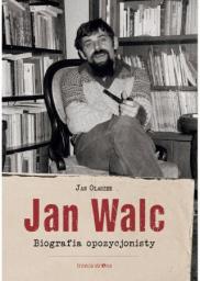  Jan Walc. Biografia opozycjonisty
