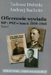  Oficerowie wywiadu WP i PSZ w latach 1939-1945. Tom 1